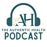 Logo of the podcast The Authentic Health Podcast Podcast The Authentic Health Podcast