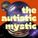 The Autistic Mystic Podcast The Autistic Mystic Podcast