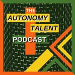 The Autonomy Talent Podcast The Autonomy Talent Podcast