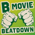 Logo of the podcast The B Movie Beatdown Podcast The B Movie Beatdown