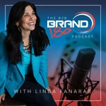 The B2B BRAND180 Podcast with Linda Fanaras The B2B BRAND180 Podcast with Linda Fanaras