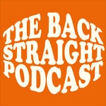 Logo of the podcast The Back Straight Podcast Podcast The Back Straight Podcast