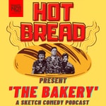 The Bakery - A Sketch Comedy Podcast by Hot Bread Podcast The Bakery - A Sketch Comedy Podcast by Hot Bread