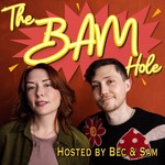 Logo of the podcast The BAM Hole Podcast The BAM Hole