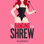 Logo of the podcast The Banging of the Shrew Podcast The Banging of the Shrew
