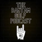 Logo of the podcast The Bantam Golf Podcast Podcast The Bantam Golf Podcast