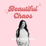 Logo of the podcast The Beautiful Chaos with Natasha Podcast The Beautiful Chaos with Natasha
