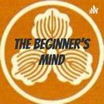 Logo of the podcast The Beginner's Mind Podcast The Beginner's Mind