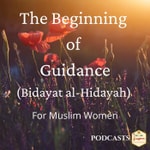 Podcast The Beginning of Guidance for Muslim Women