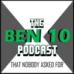 Logo of the podcast The Ben 10 Podcast That Nobody Asked For Podcast The Ben 10 Podcast That Nobody Asked For