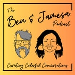 Logo of the podcast The Ben & Jamesa Podcast: Conversations about Compassion, Curiosity, and Courage Podcast The Ben & Jamesa Podcast: Conversations about Compassion, Curiosity, and Courage