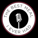 Logo of the podcast The Best Meal I Ever Had. A Podcast Podcast The Best Meal I Ever Had. A Podcast