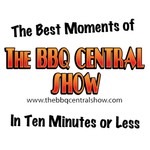 Logo of the podcast The Best Moments of TH BBQ Central Show in Ten Minutes or Less Podcast The Best Moments of TH BBQ Central Show in Ten Minutes or Less