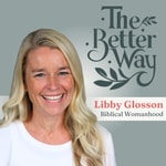 The Better Way with Libby Glosson Podcast The Better Way with Libby Glosson