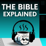 The Bible Explained Podcast The Bible Explained