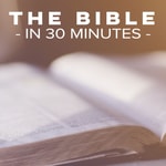 Logo of the podcast The Bible in 30 Minutes Podcast The Bible in 30 Minutes