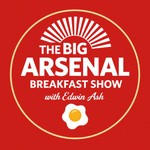 Logo of the podcast The Big Arsenal Breakfast Show Podcast The Big Arsenal Breakfast Show
