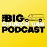 Logo of the podcast The Big Church Van Podcast Podcast The Big Church Van Podcast