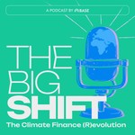 Logo of the podcast The Big Shift: The Climate Finance (R)evolution Podcast The Big Shift: The Climate Finance (R)evolution