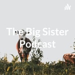 Logo of the podcast The Big Sister Podcast Podcast The Big Sister Podcast