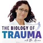 Logo of the podcast The Biology of Trauma® With Dr. Aimie Logo of the podcast The Biology of Trauma® With Dr. Aimie