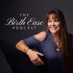 The Birth Ease Podcast Podcast The Birth Ease Podcast