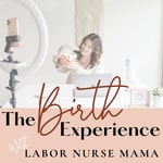 The Birth Experience with Labor Nurse Mama