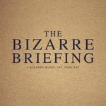 Logo of the podcast The Bizarre Briefing Podcast The Bizarre Briefing