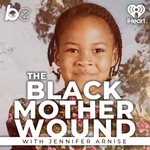 The Black Mother Wound Podcast Podcast The Black Mother Wound Podcast