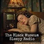 Logo of the podcast The Black Museum - Sleepy Radio Podcast The Black Museum - Sleepy Radio