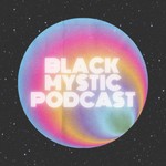 The Black Mystic Podcast Podcast The Black Mystic Podcast