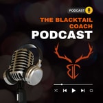 Logo of the podcast The Blacktail Coach Podcast Podcast The Blacktail Coach Podcast