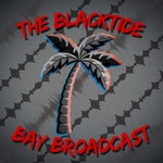 Logo of the podcast The Blacktide Bay Broadcast Podcast The Blacktide Bay Broadcast