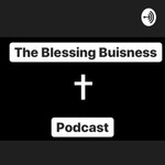 Logo of the podcast The Blessing Business - Building a faith based business and life Podcast The Blessing Business - Building a faith based business and life