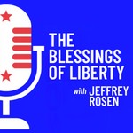 The Blessings of Liberty with Jeffrey Rosen Podcast The Blessings of Liberty with Jeffrey Rosen