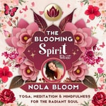 The Blooming Spirit Podcast with Nola Bloom Podcast The Blooming Spirit Podcast with Nola Bloom