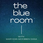 The Blue Room with MaryAnn McKibben Dana Podcast The Blue Room with MaryAnn McKibben Dana
