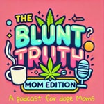 Logo of the podcast The Blunt Truth: Mom Edition Podcast The Blunt Truth: Mom Edition
