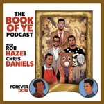 Logo of the podcast The Book of Ye with Rob Haze and Chris Daniels Podcast The Book of Ye with Rob Haze and Chris Daniels
