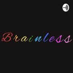 Logo of the podcast The Brainless Podcast Podcast The Brainless Podcast