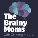 The Brainy Moms Podcast The Brainy Moms