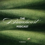 The Braveheart Podcast Podcast The Braveheart Podcast