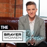 Podcast The Braver Women® Show
