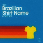 Logo of the podcast The Brazilian Shirt Name Podcast Podcast The Brazilian Shirt Name Podcast