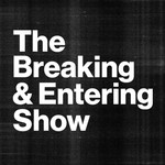 Logo of the podcast The Breaking and Entering Show Podcast The Breaking and Entering Show