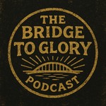 Logo of the podcast The Bridge to Glory Podcast Podcast The Bridge to Glory Podcast