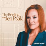 The Briefing with Jen Psaki Podcast The Briefing with Jen Psaki