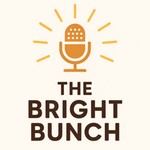 The Bright Bunch Podcast The Bright Bunch