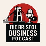 The Bristol Business Podcast Podcast The Bristol Business Podcast