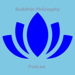 Logo of the podcast The Buddhist Philosophy Podcast Logo of the podcast The Buddhist Philosophy Podcast